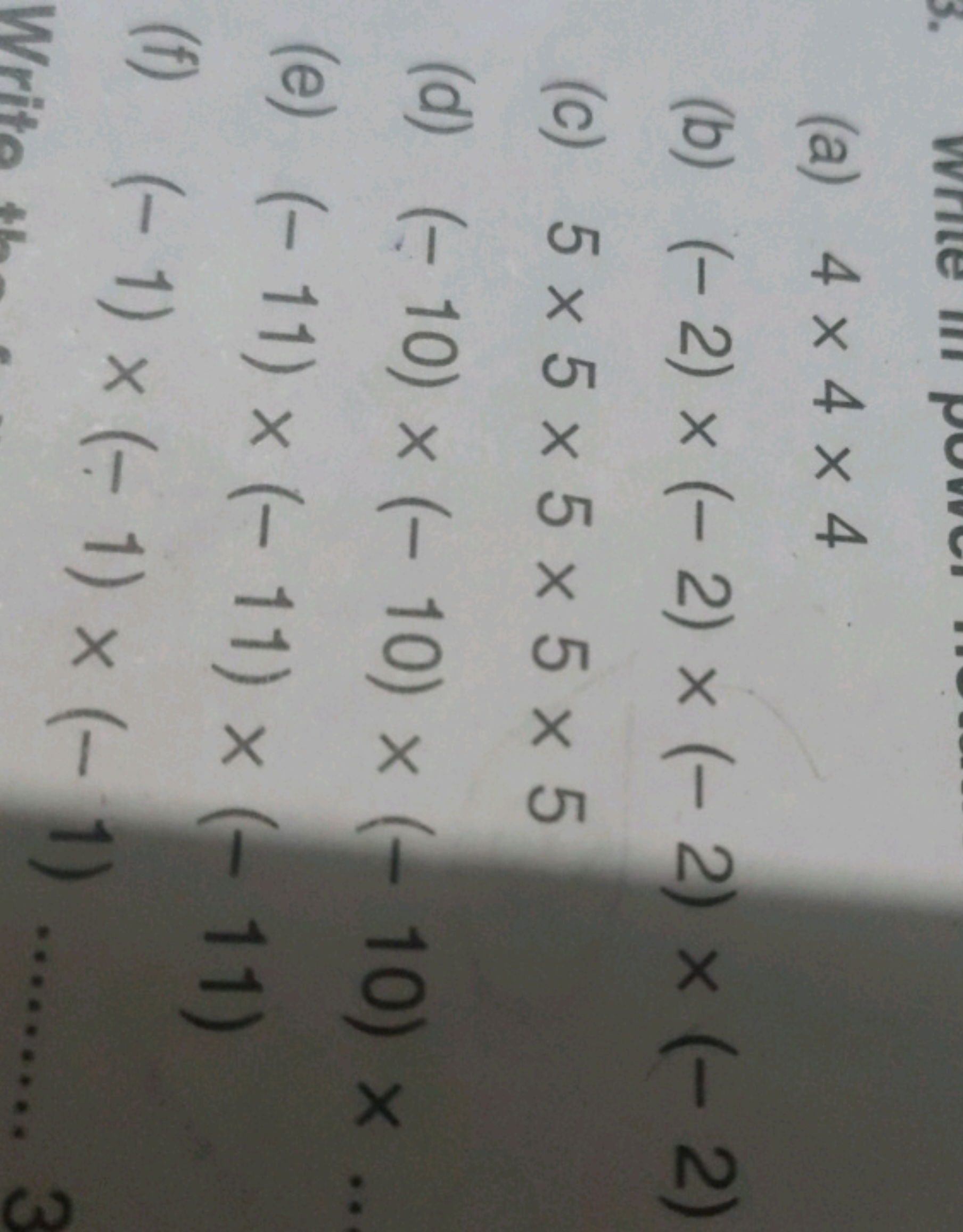 (a) 4×4×4
(b) (−2)×(−2)×(−2)×(−2)
(c) 5×5×5×5×5
(d) (−10)×(−10)×(−10)×