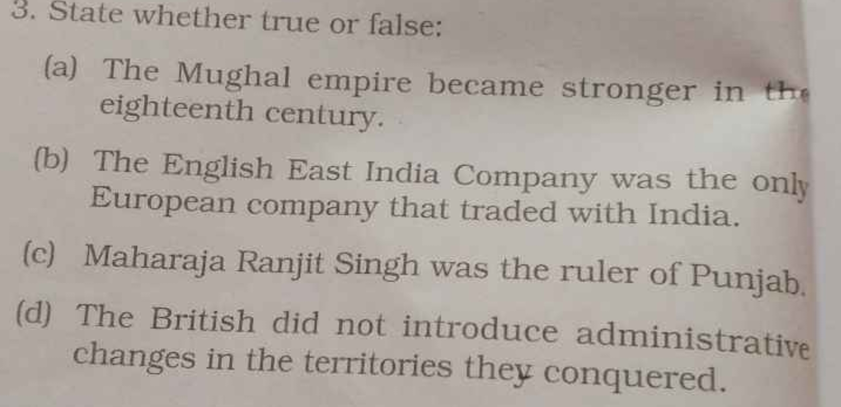 3. State whether true or false:
(a) The Mughal empire became stronger 