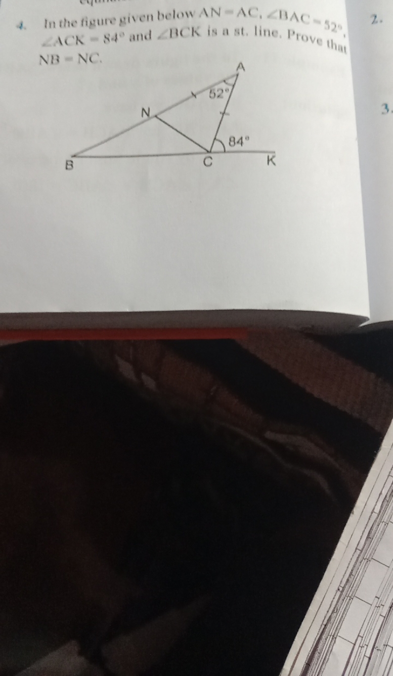 4. In the figure given below AN=AC,∠BAC=52∘.
2. ∠ACK=84∘ and ∠BCK is a