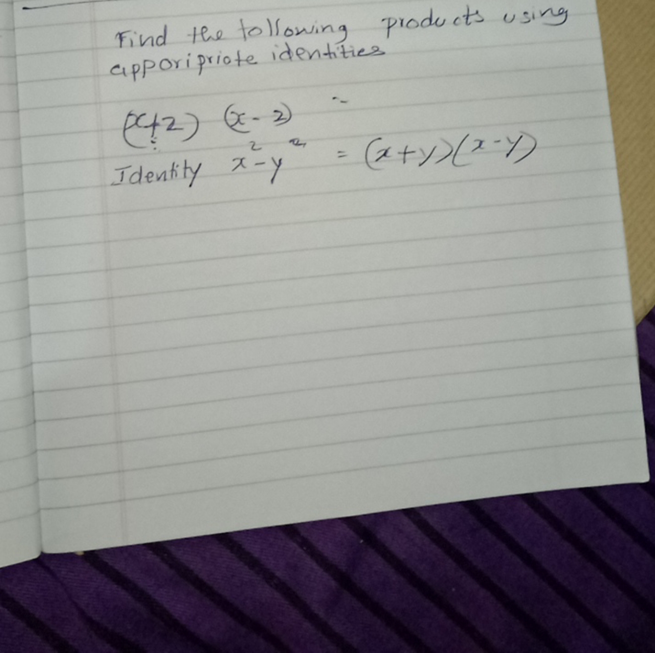 Find the following products using apporipriate identities
(x+2)(x−2)

