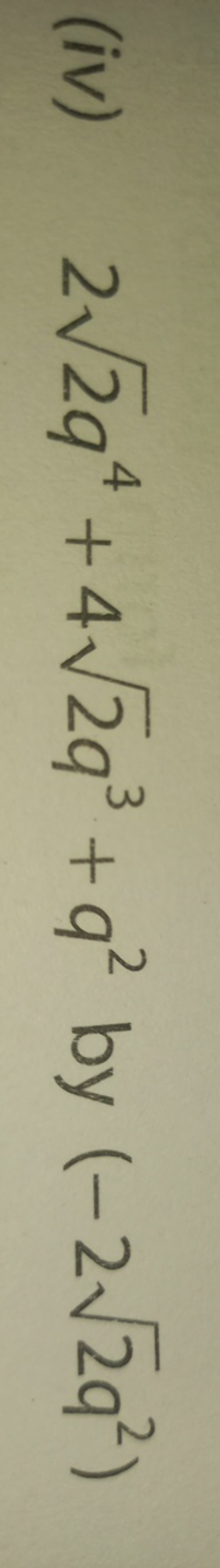 (iv) 22​q4+42​q3+q2 by (−22​q2)