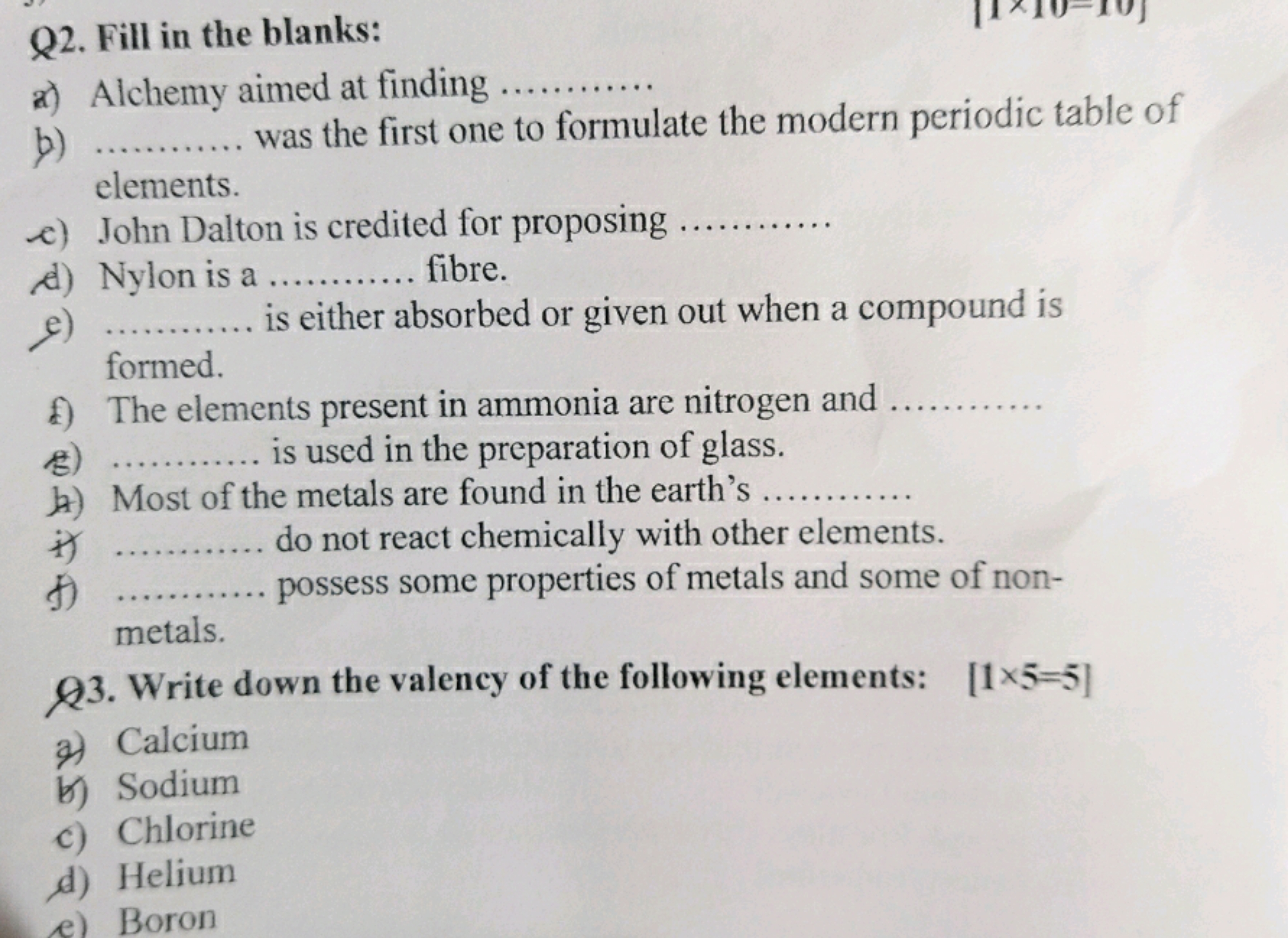 Q2. Fill in the blanks:
a) Alchemy aimed at finding 
b)  was the first