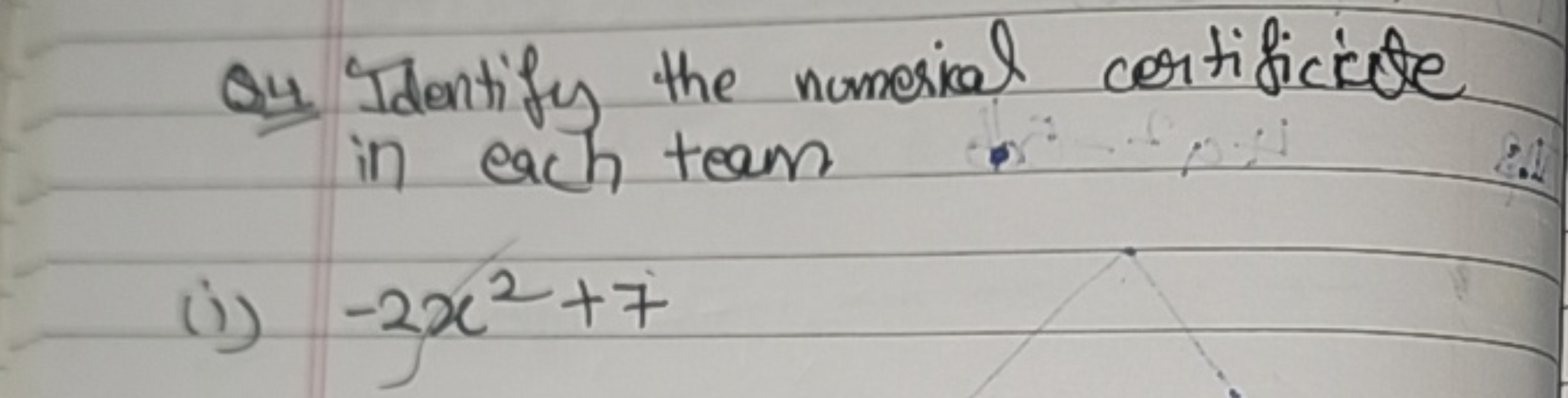 Q4 Identify the numerical cortificicte in each team
(i) −2x2+7