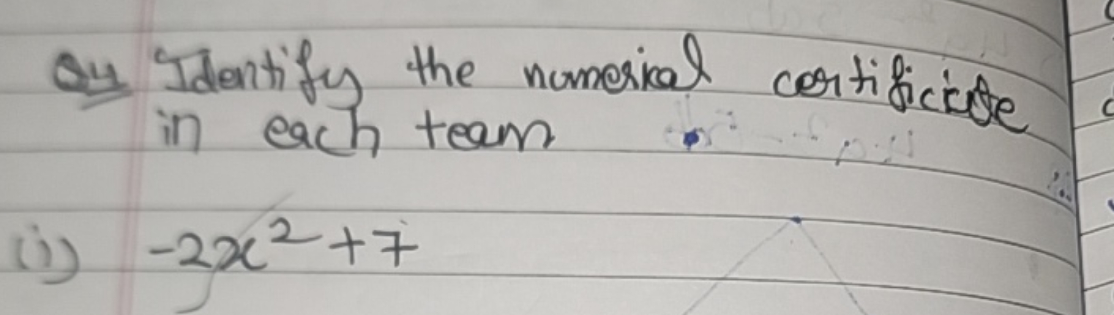 Q4 Identify the numerical cortificiate in each team :
(i) −2x2+7