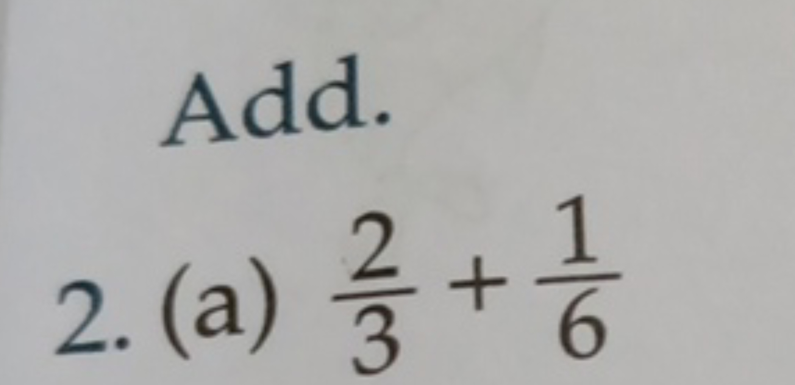 Add.
2. (a) 32​+61​