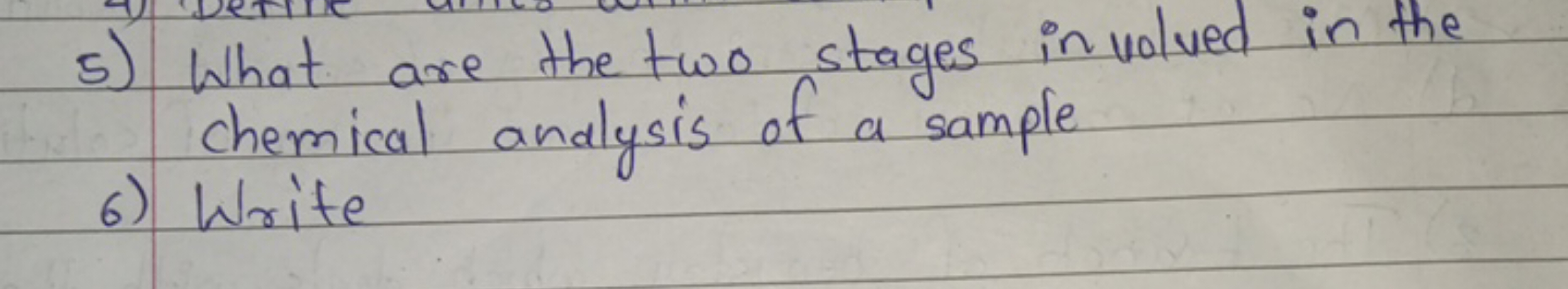 5) What are the two stages involved in the
chemical analysis of a samp