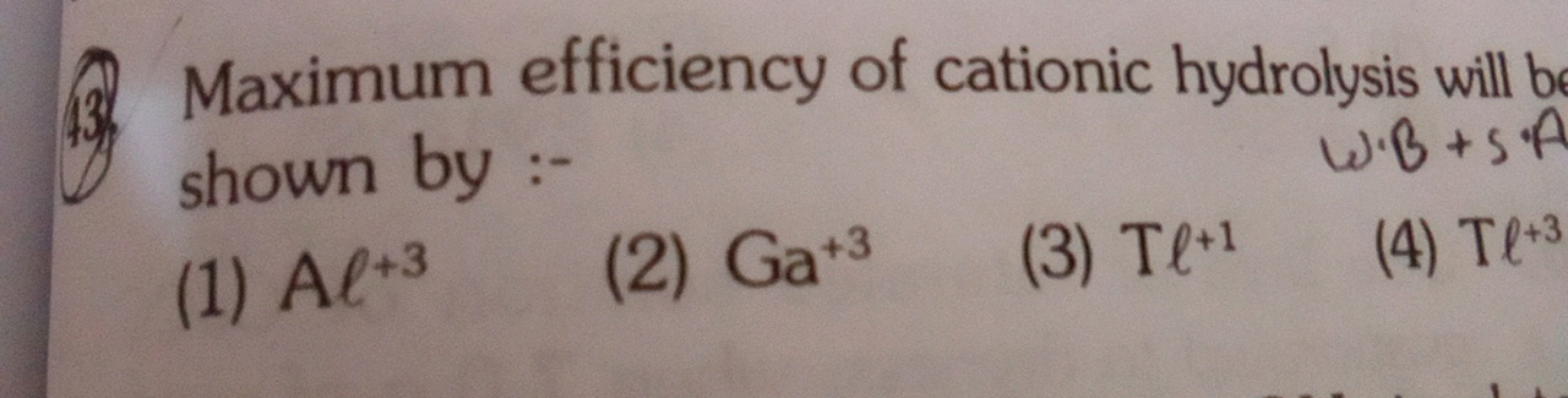 (3) Maximum efficiency of cationic hydrolysis will b shown by :-
(1) A