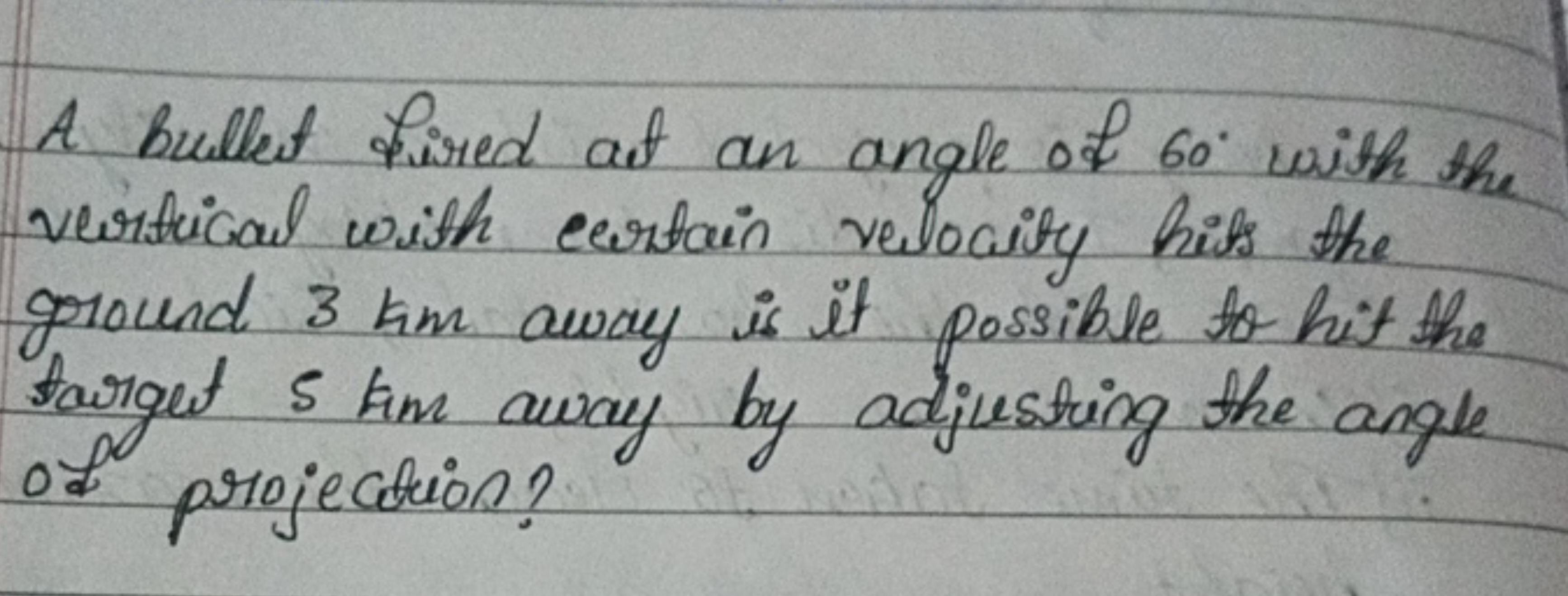 A bullet hired at an angle of 60∘ with the vertical with certain veloc