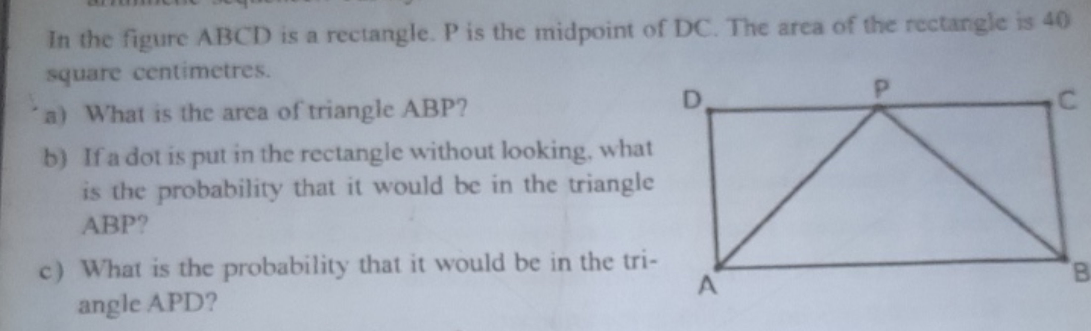 In the figure ABCD is a rectangle. P is the midpoint of DC. The area o