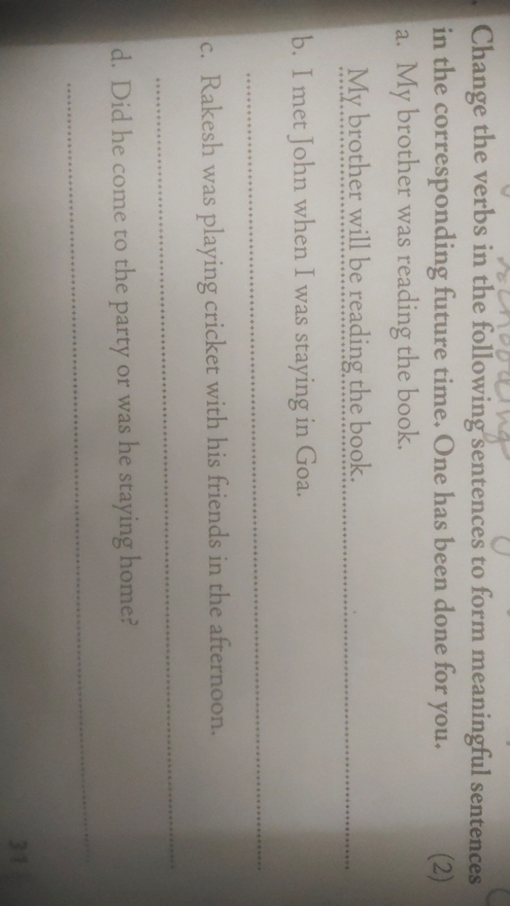 Change the verbs in the following sentences to form meaningful sentenc