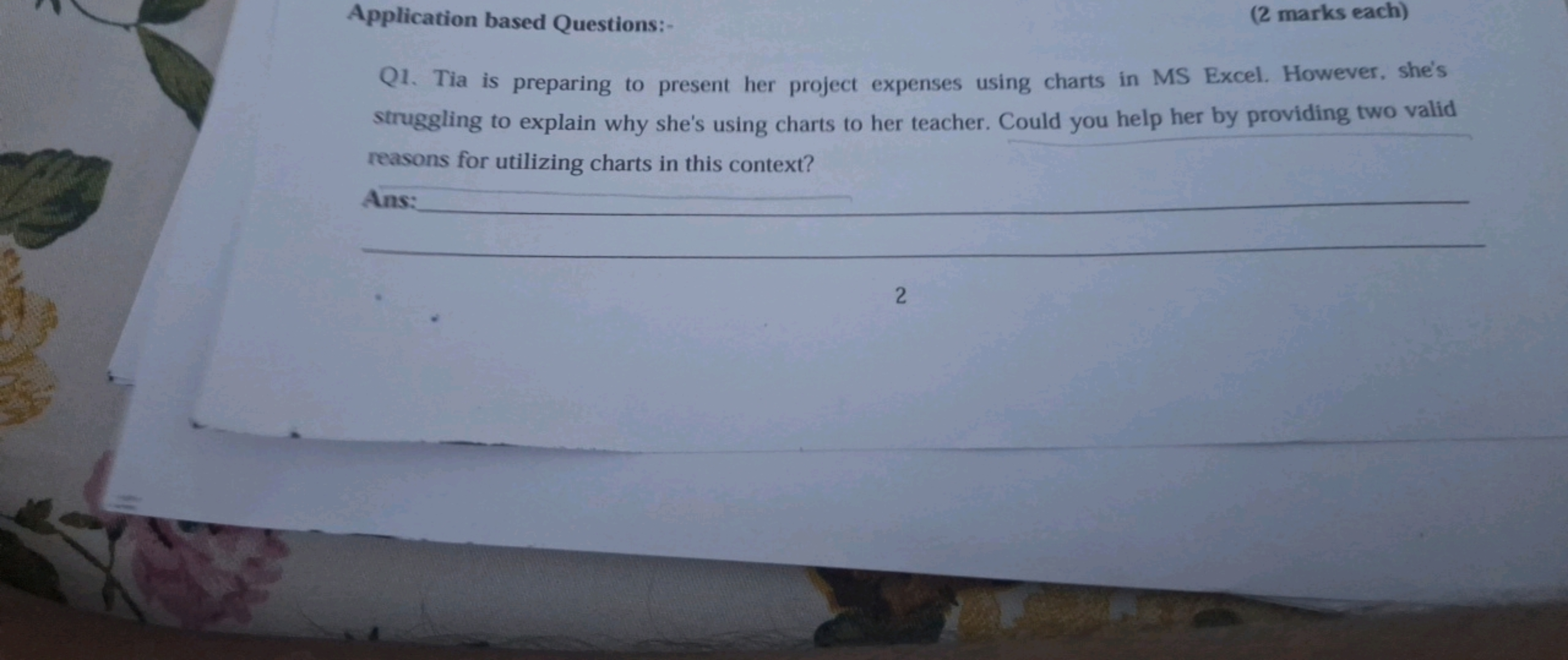 Application based Questions:-
(2 marks each)
Q1. Tia is preparing to p