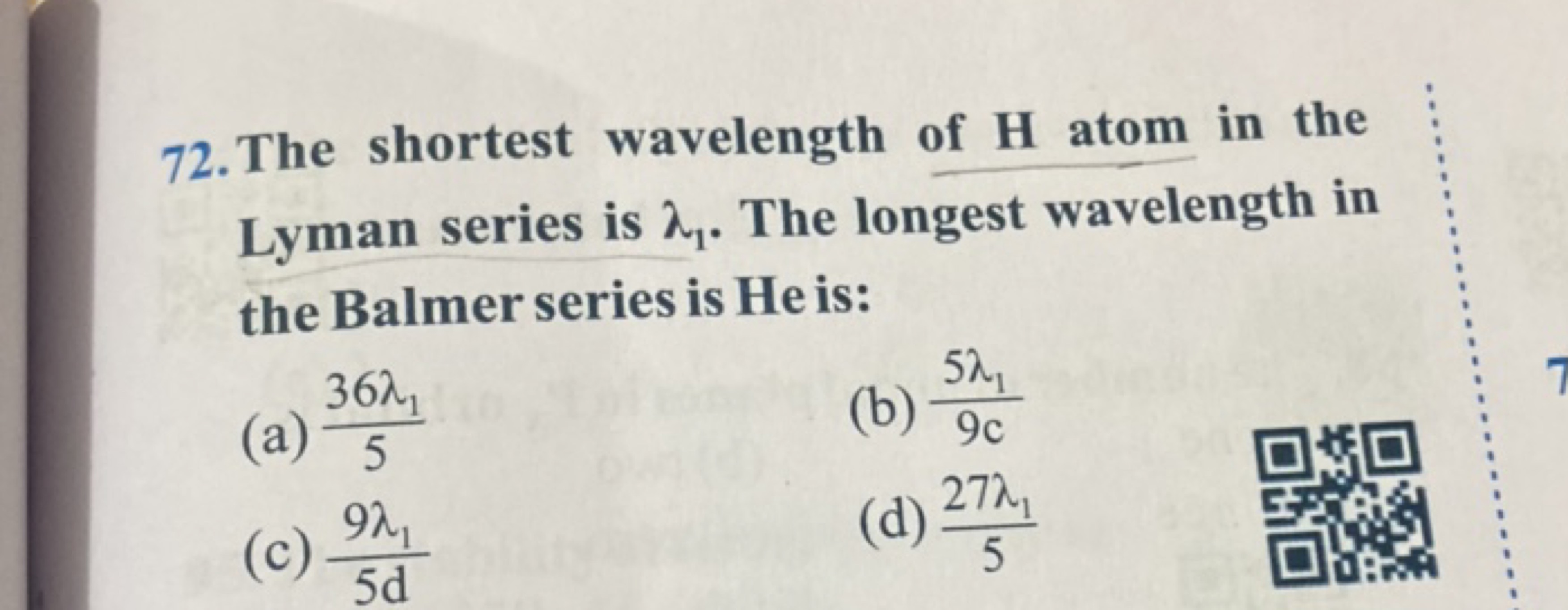 72. The shortest wavelength of H atom in the Lyman series is λ1​. The 