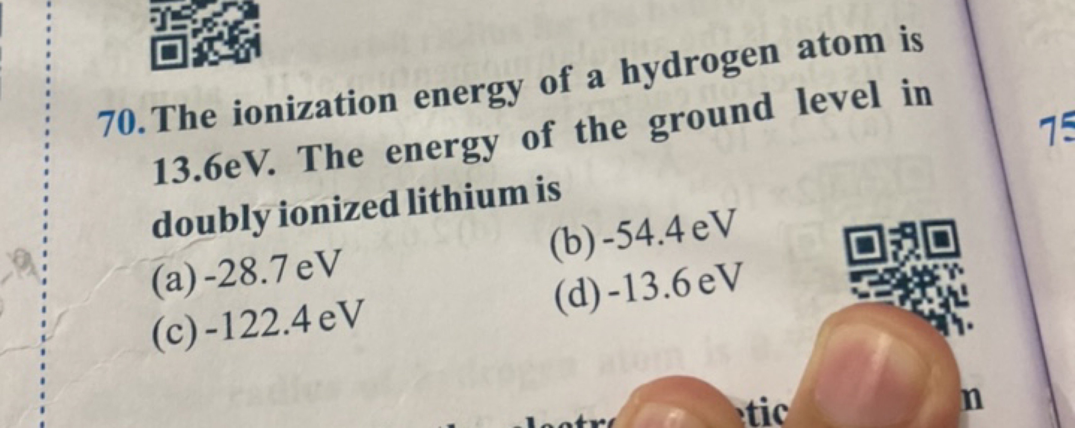 70. The ionization energy of a hydrogen atom is 13.6 eV . The energy o