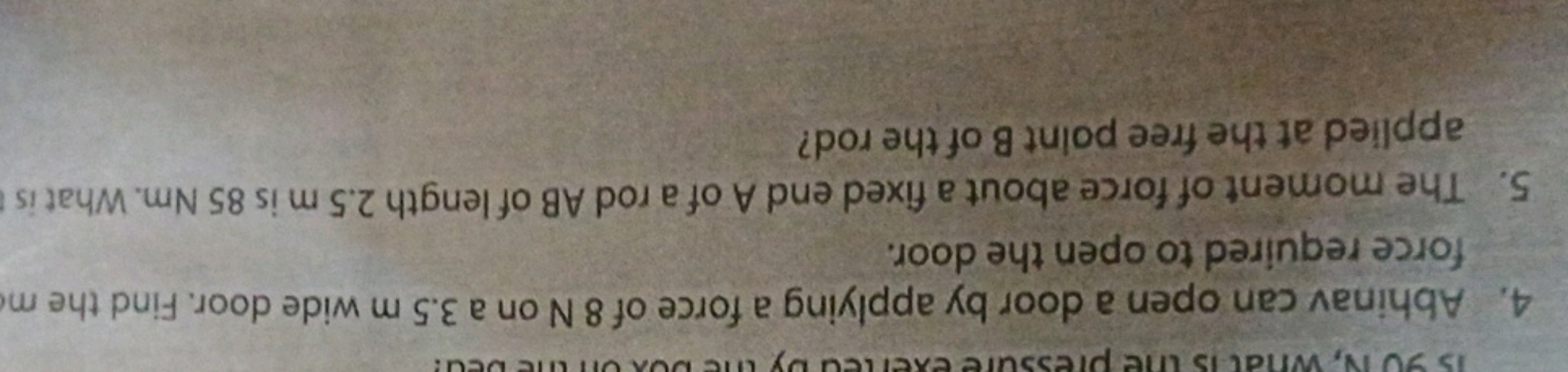 4. Abhinav can open a door by applying a force of 8 N on a 3.5 m wide 