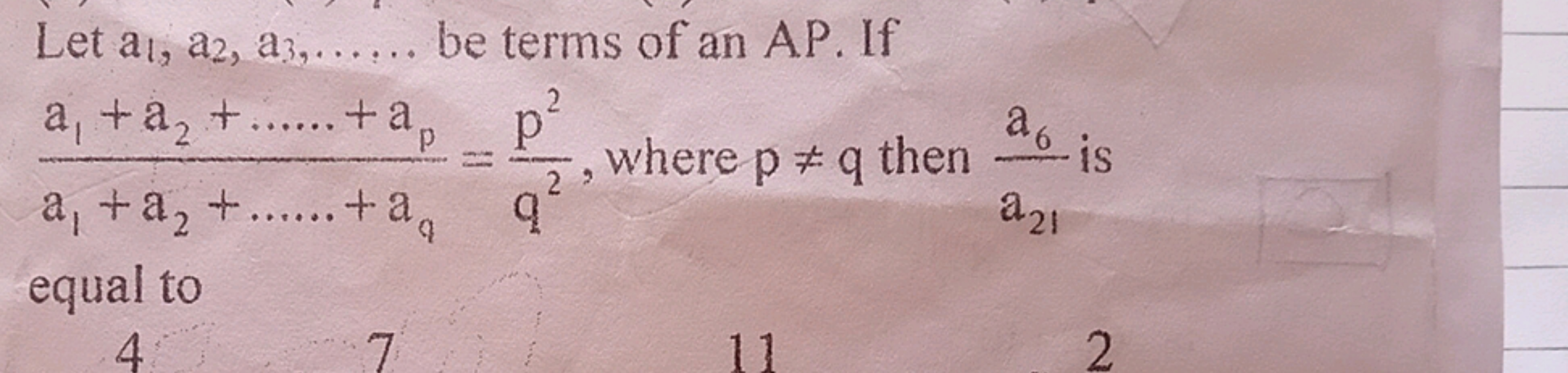 Let a1​,a2​,a3​,…… be terms of an AP. If a1​+a2​+……+aq​a1​+a2​+……+ap​​