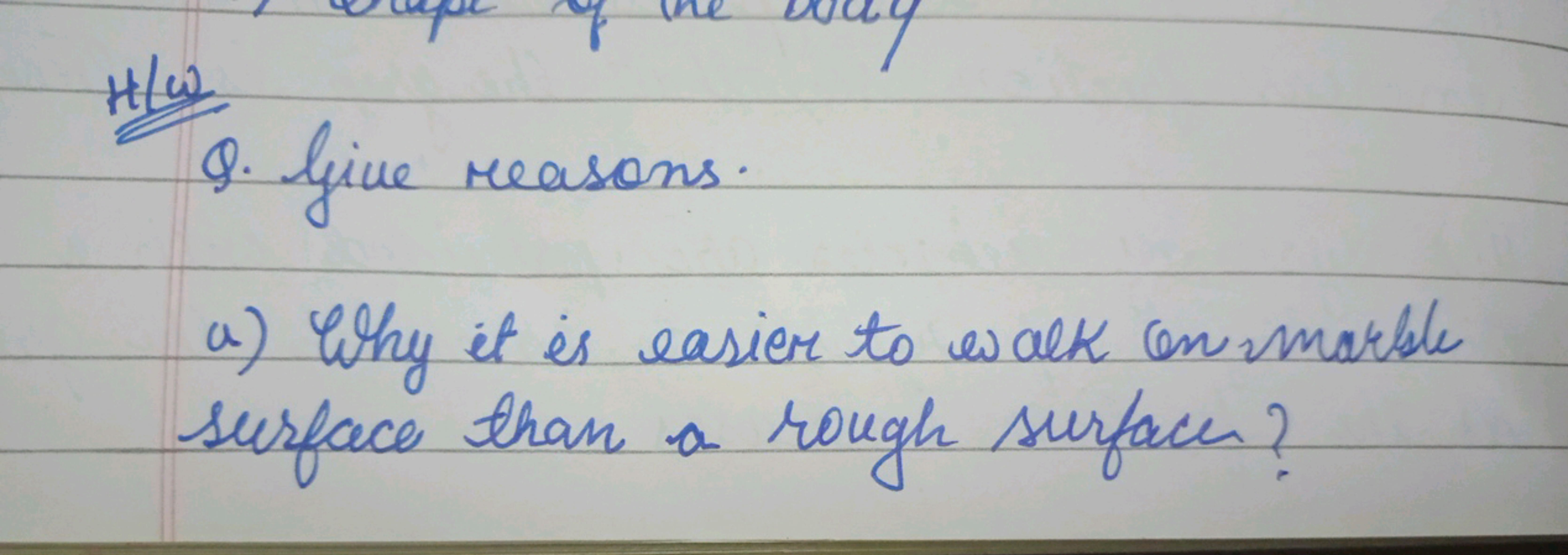 H/ω
Q. Give reasons.
a) Why it is easier to walk con marble surface th