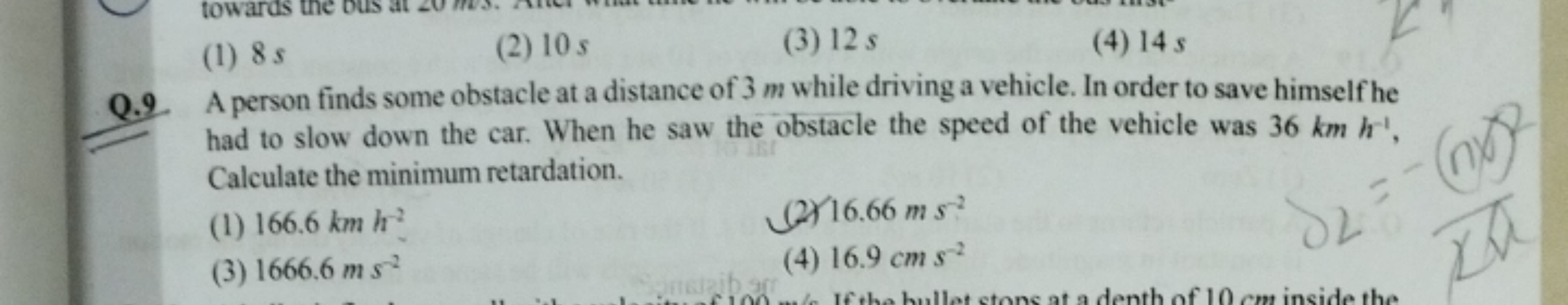 (1) 8s
(2) 10 s
(3) 12 s
(4) 14 s
Q.9 A person finds some obstacle at 