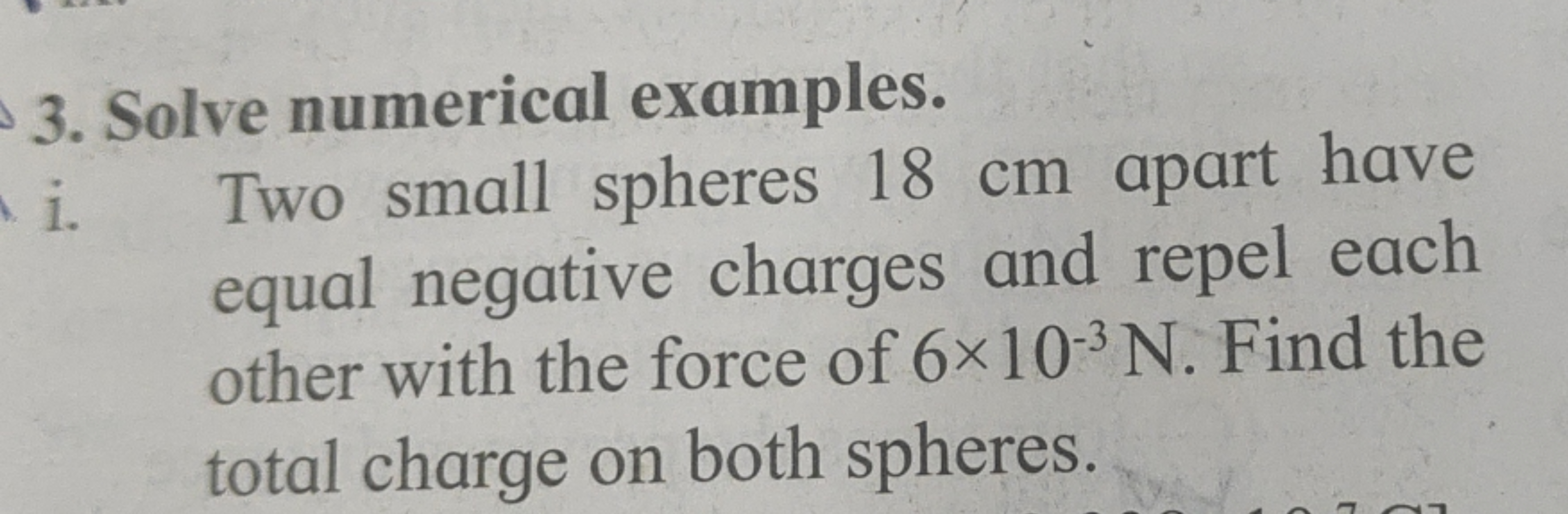 3. Solve numerical examples.
i. Two small spheres 18 cm apart have equ