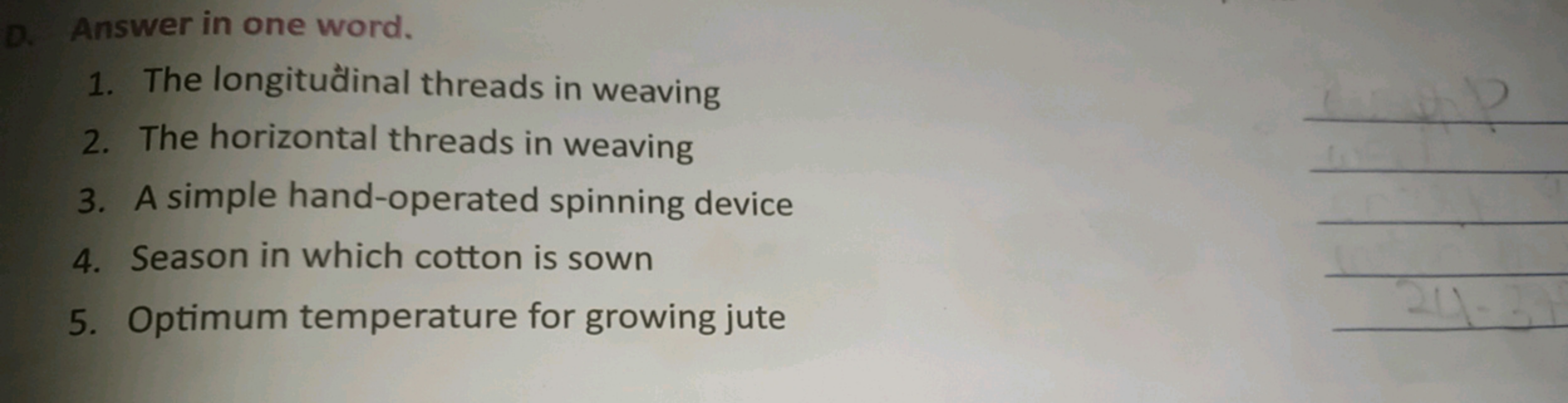 D. Answer in one word.
1. The longitudinal threads in weaving
2. The h