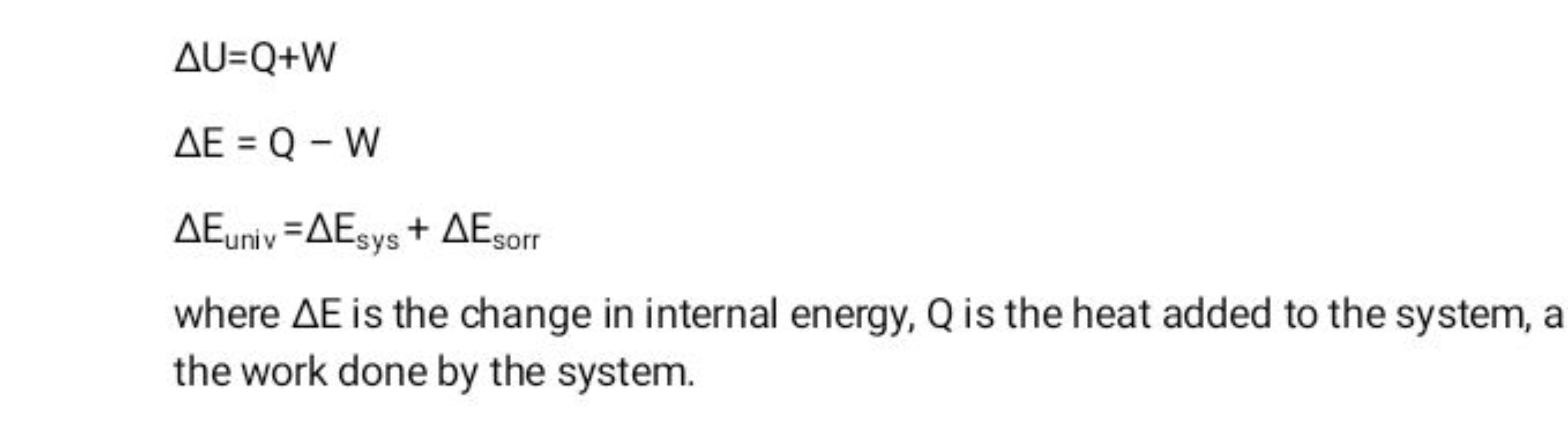 ΔU=Q+WΔE=Q−WΔEuniv ​=ΔEsys ​+ΔEsorr ​​
where ΔE is the change in inter