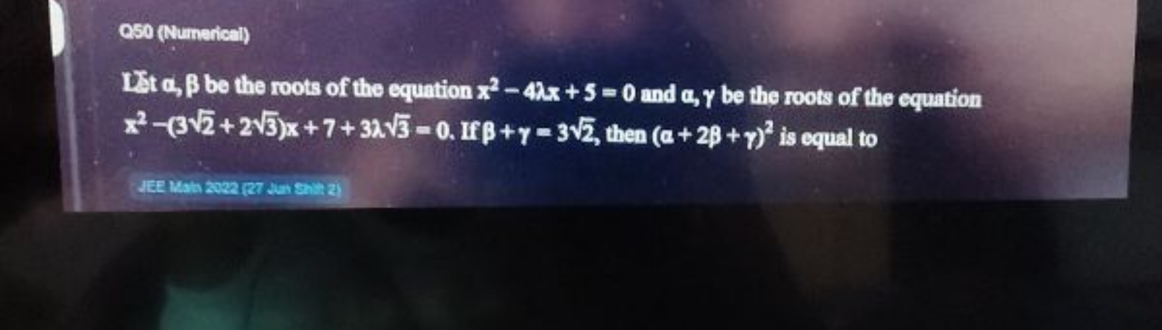 OSO (Numerical)
Let α,β be the roots of the equation x2−4λx+5=0 and α,