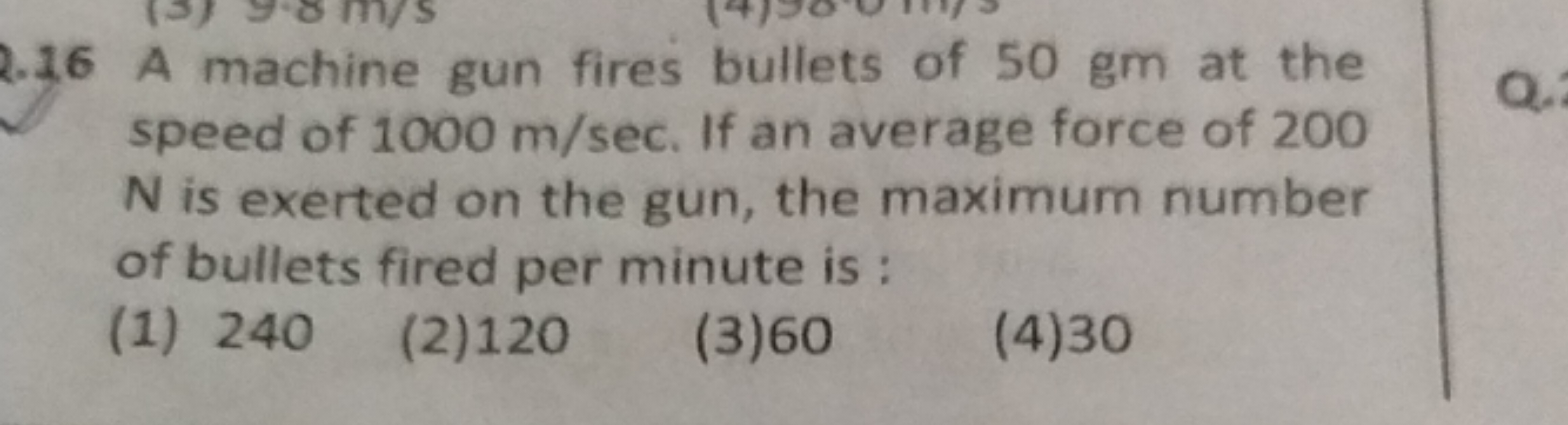 2.16 A machine gun fires bullets of 50 gm at the speed of 1000 m/sec. 