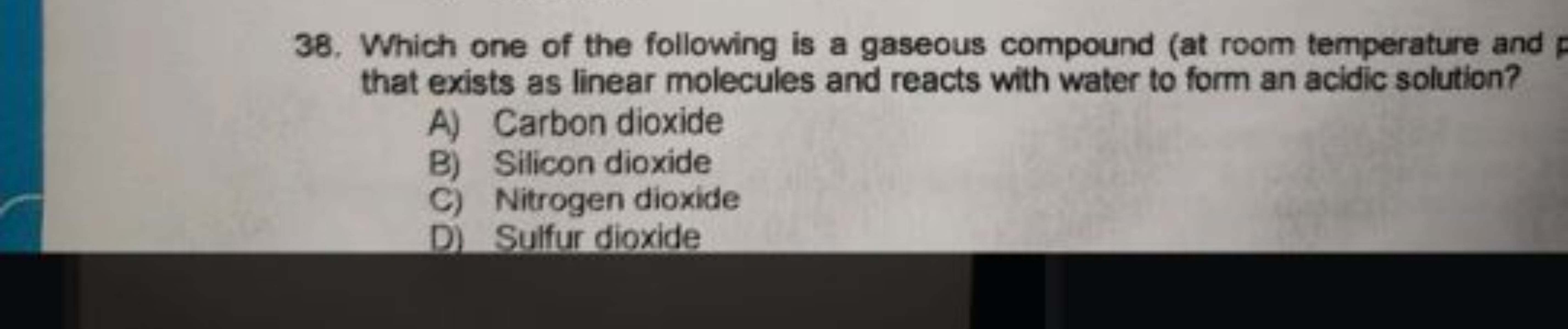 38. Which one of the following is a gaseous compound (at room temperat