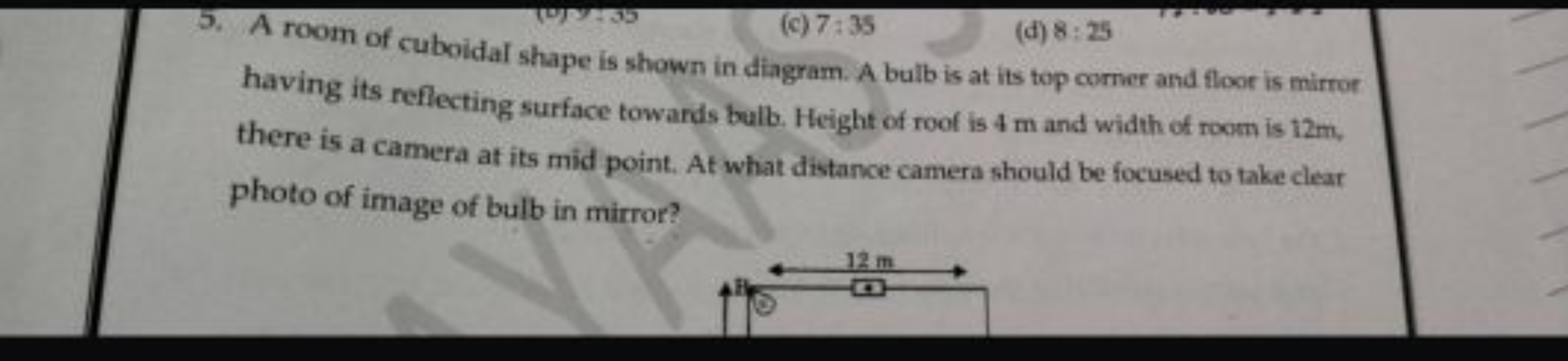 5. A room of cuboidal shary: 55 (c) 7:35
(d) 8:25 there is a celting s