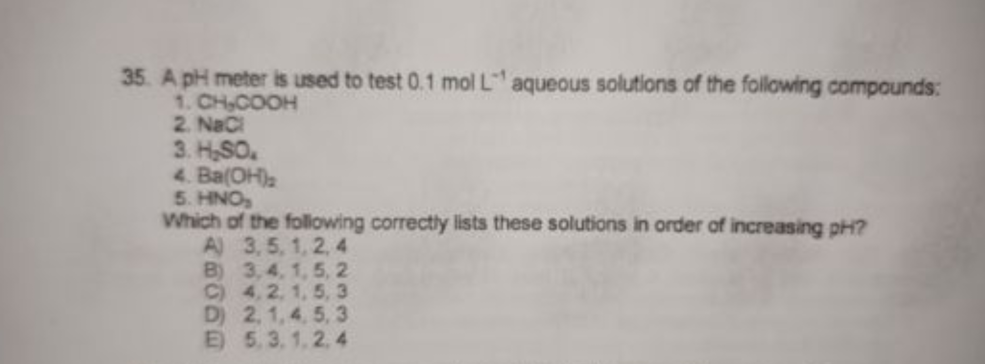 35. A pH meter is used to test 0.1 mol L−1 aqueous solutions of the fo