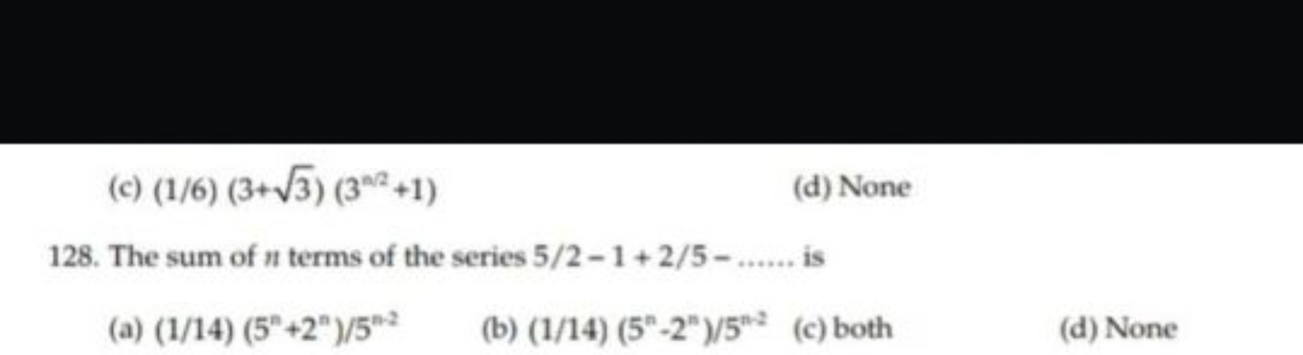 (c) (1/6)(3+3​)(3ω/2+1)
(d) None
128. The sum of n terms of the series