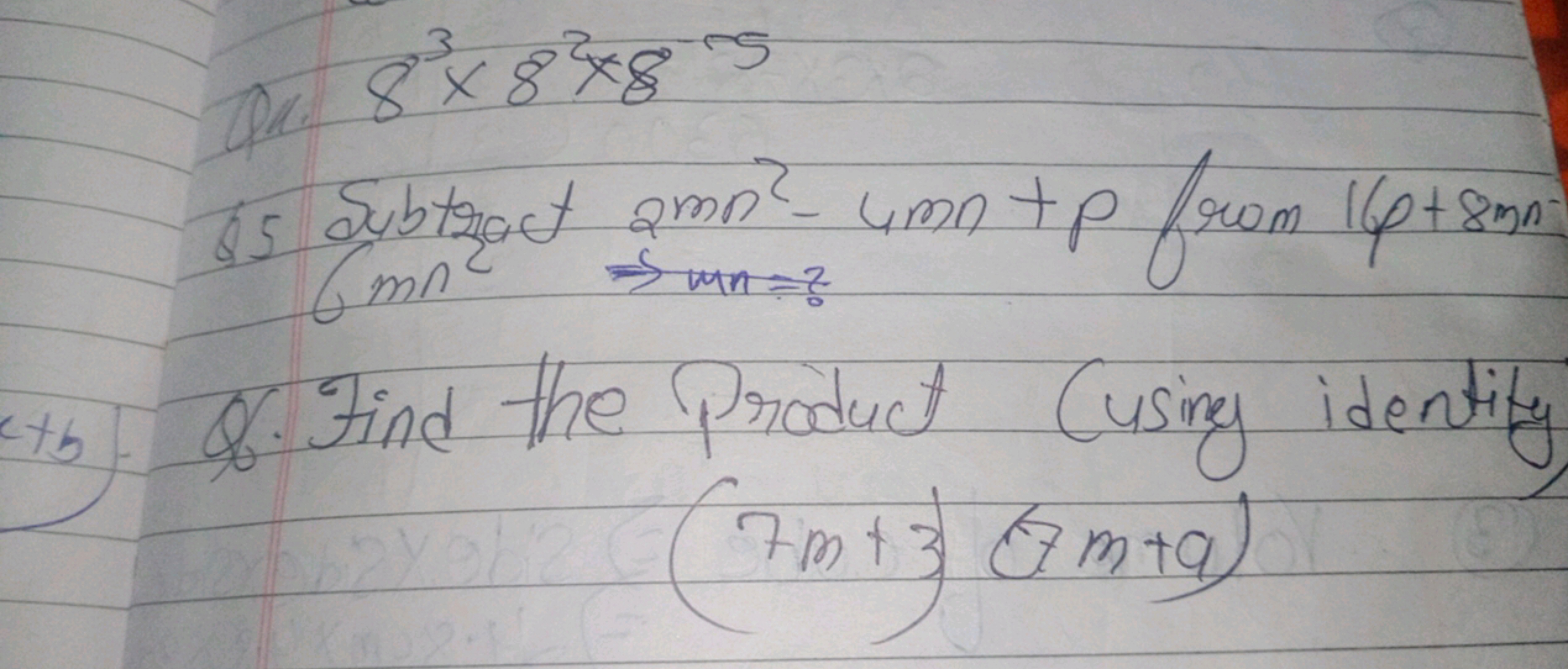 Qa. 83×82×8−5
(15) Subtract 2mn2−4mn+p from 16+8mn -
6mn2⇒mn= ?
cob) Q