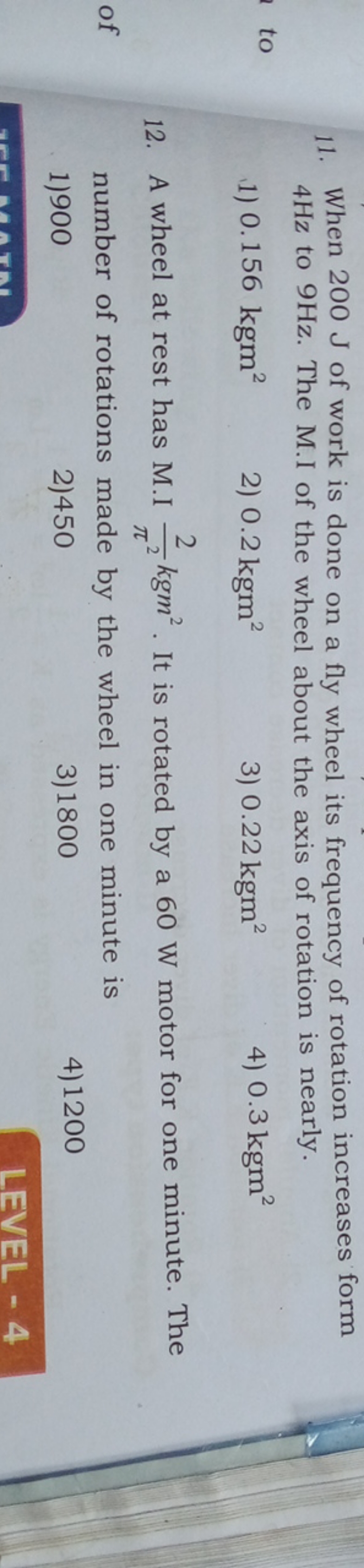 11. When 200 J of work is done on a fly wheel its frequency of rotatio