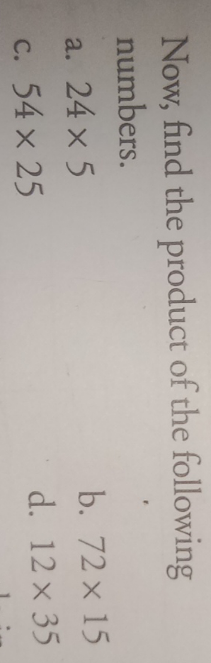 Now, find the product of the following numbers.
a. 24×5
b. 72×15
c. 54