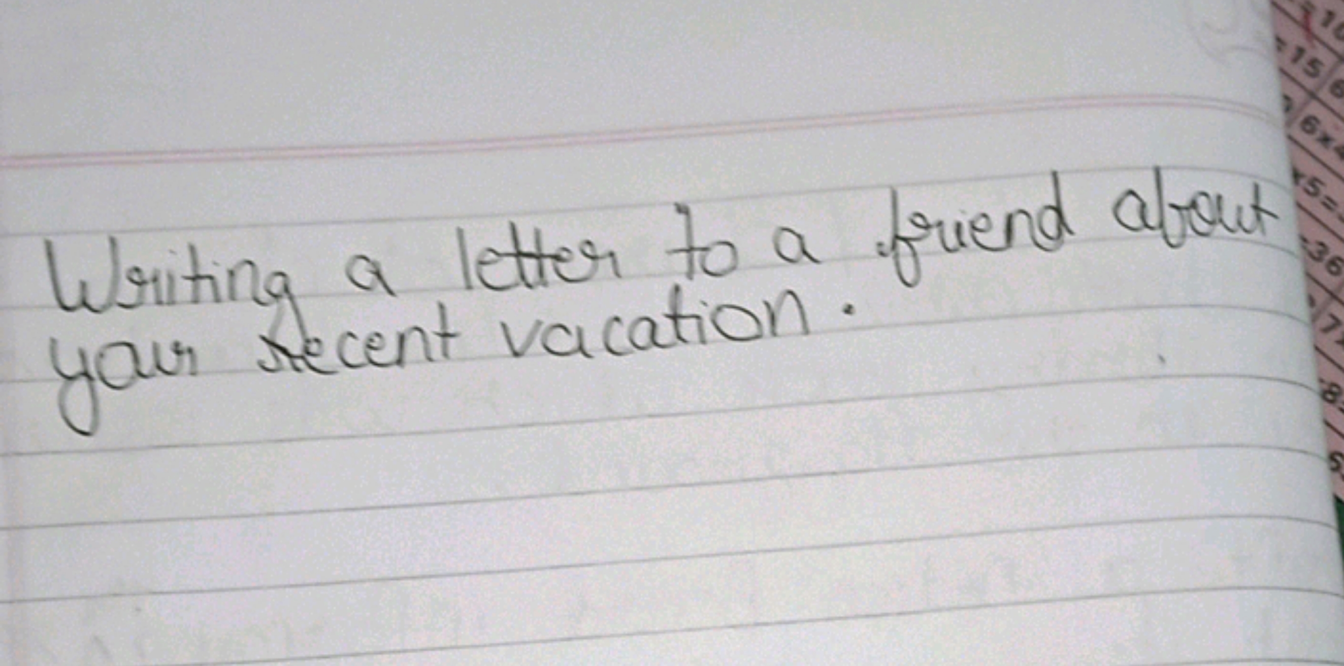 Writing a letter to a friend about your recent vacation.