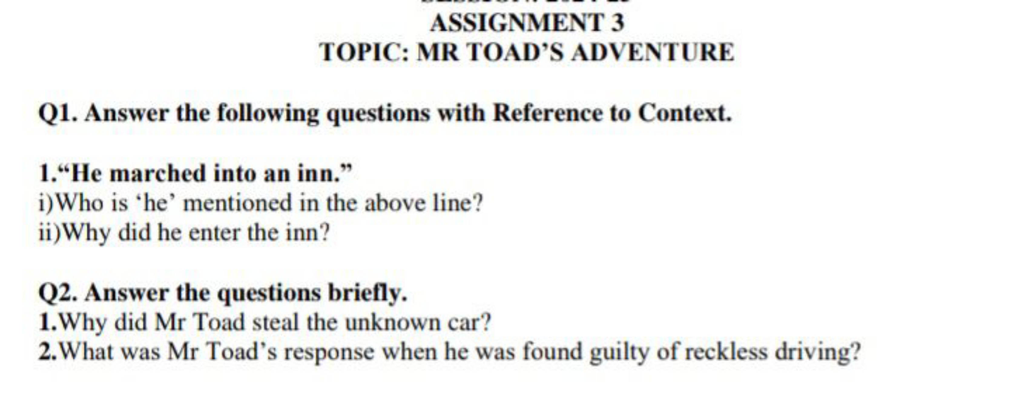 ASSIGNMENT 3
TOPIC: MR TOAD'S ADVENTURE
Q1. Answer the following quest