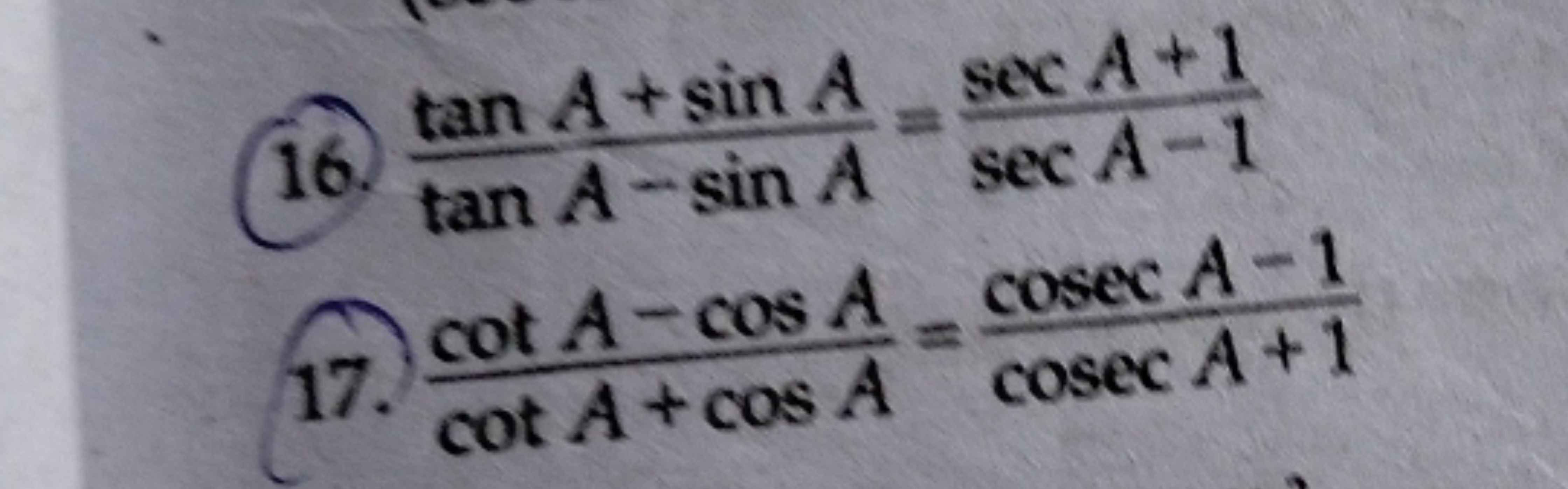 (16) tanA−sinAtanA+sinA​=secA−1secA+1​
17.) cotA+cosAcotA−cosA​=cosecA