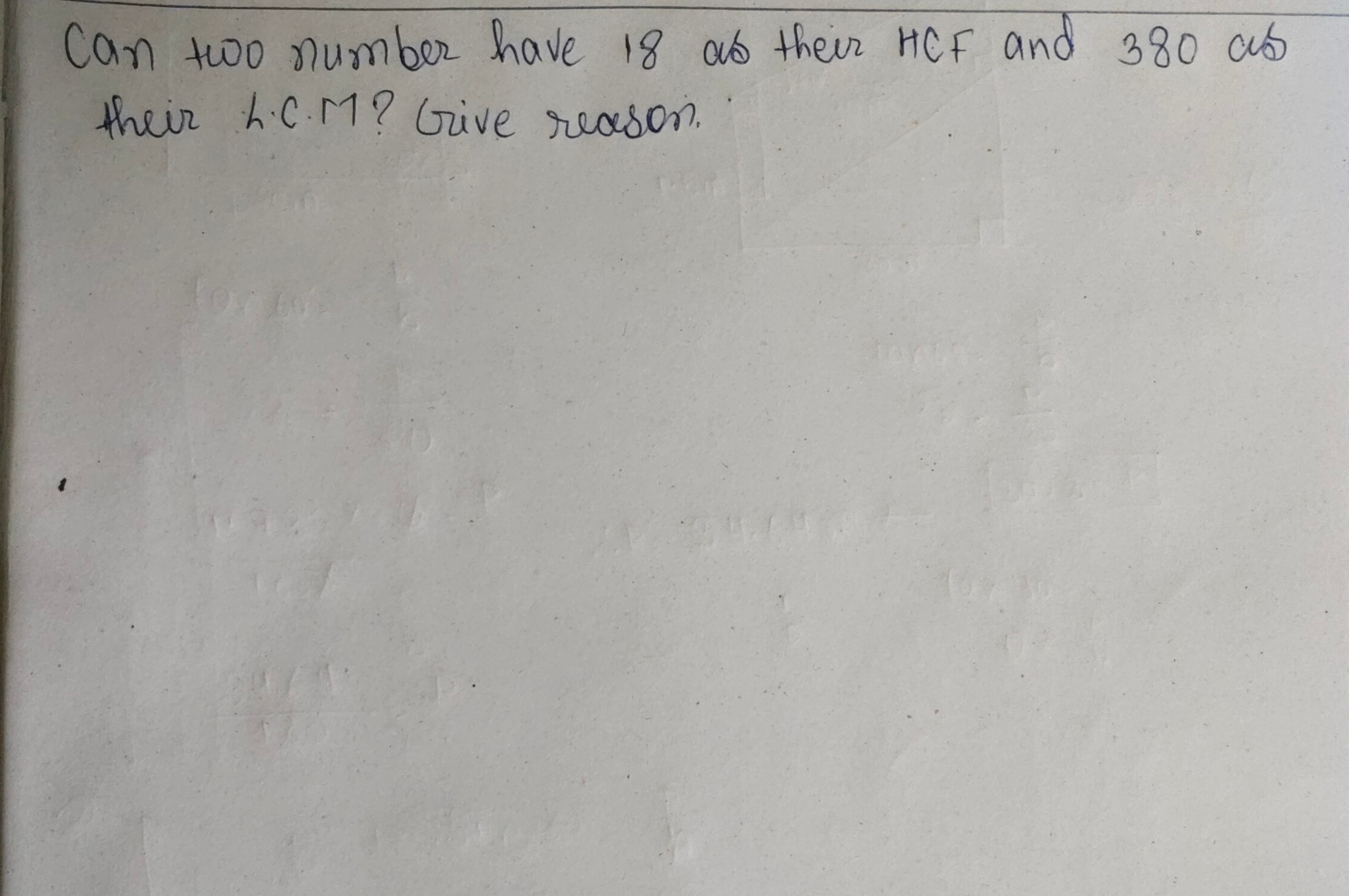 Can two number have 18 as their HCF and 380 at their L.C.M? Give reaso