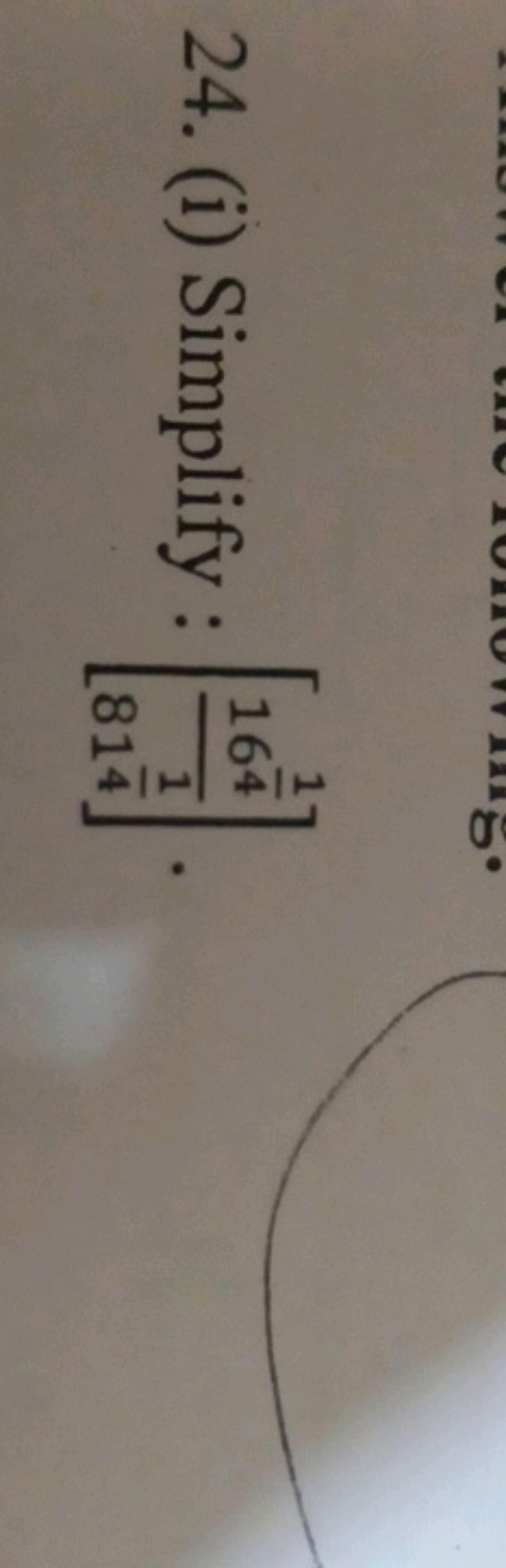 24. (i) Simplify: [8141​1641​​].