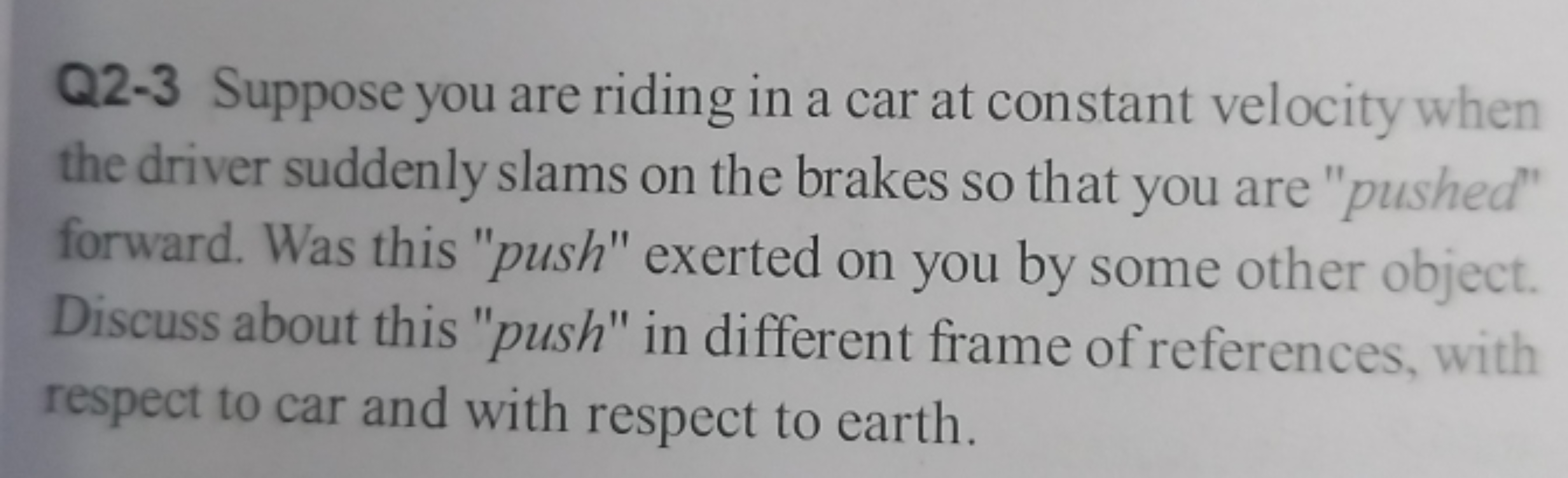 Q2-3 Suppose you are riding in a car at constant velocity when the dri