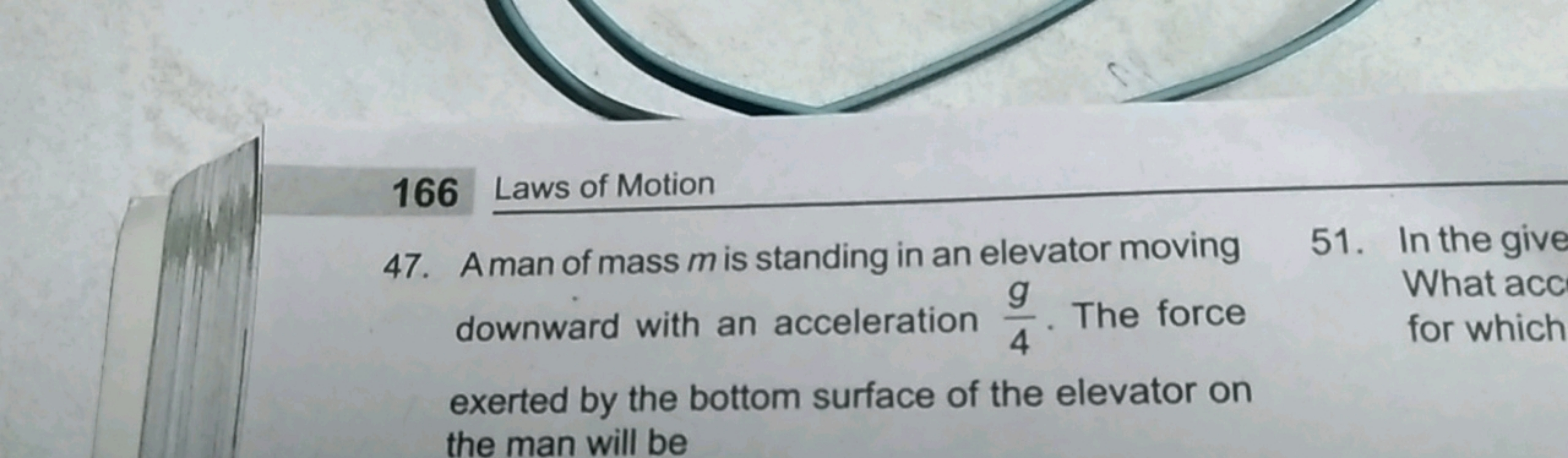 166
Laws of Motion
47. Aman of mass m is standing in an elevator movin