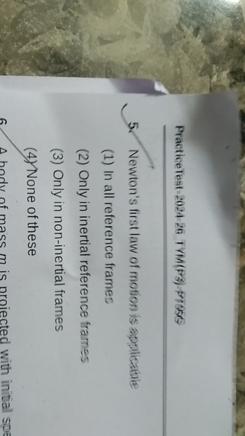 PracticeTest-2024-26 TYM (PS)-FTOSG
5. Newton's first law of motion is