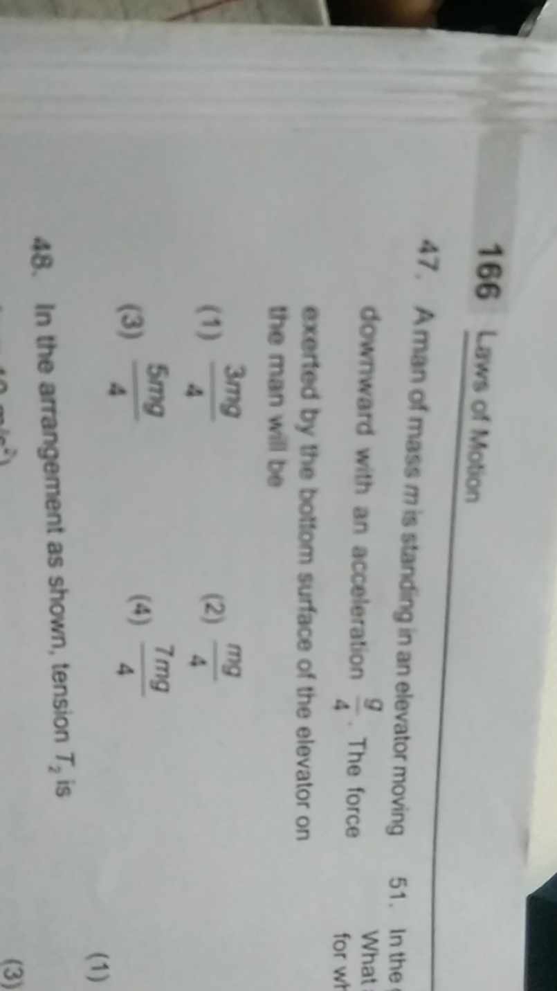 166 Laws of Motion
47. A man of mass m is standing in an elevator movi