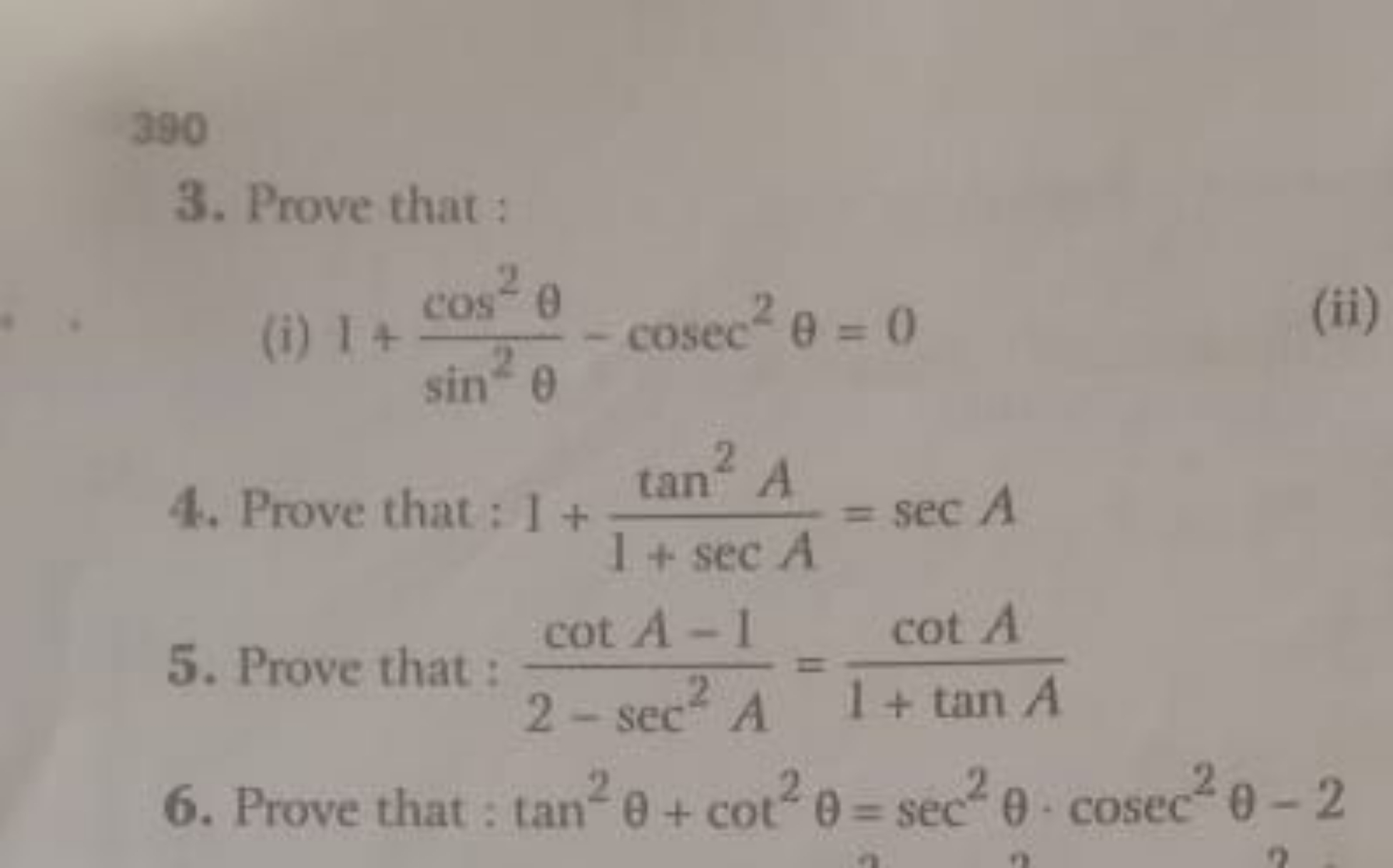 390
3. Prove that :
(i) 1+sin2θcos2θ​−cosec2θ=0
4. Prove that : 1+1+se