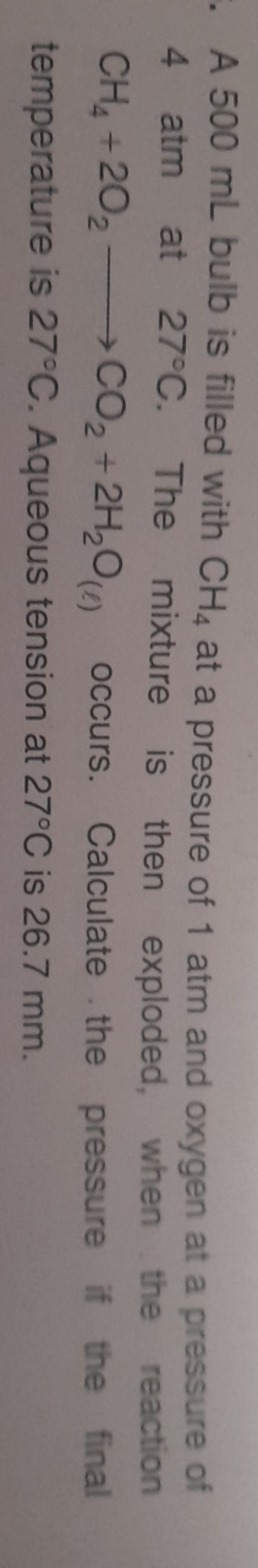 A 500 mL bulb is filled with CH4​ at a pressure of 1 atm and oxygen at
