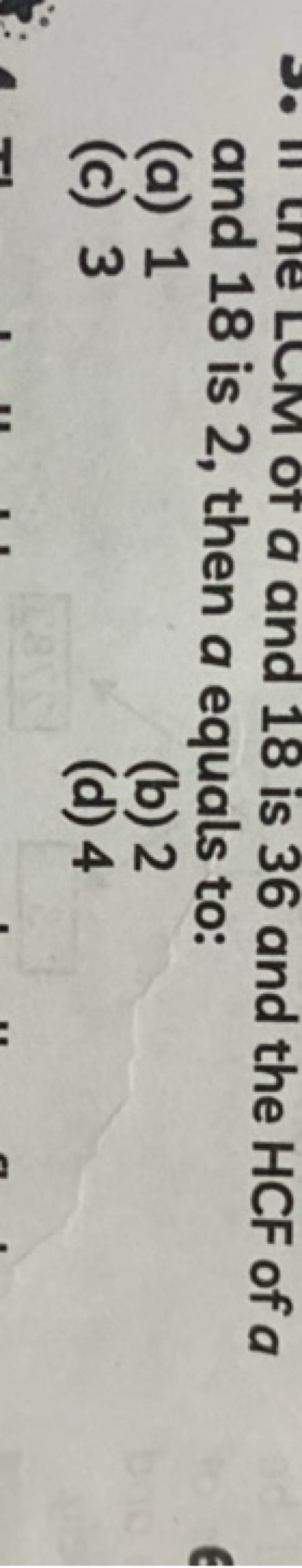 and 18 is 2 , then a equals to:
(a) 1
(c) 3
(b) 2
(d) 4