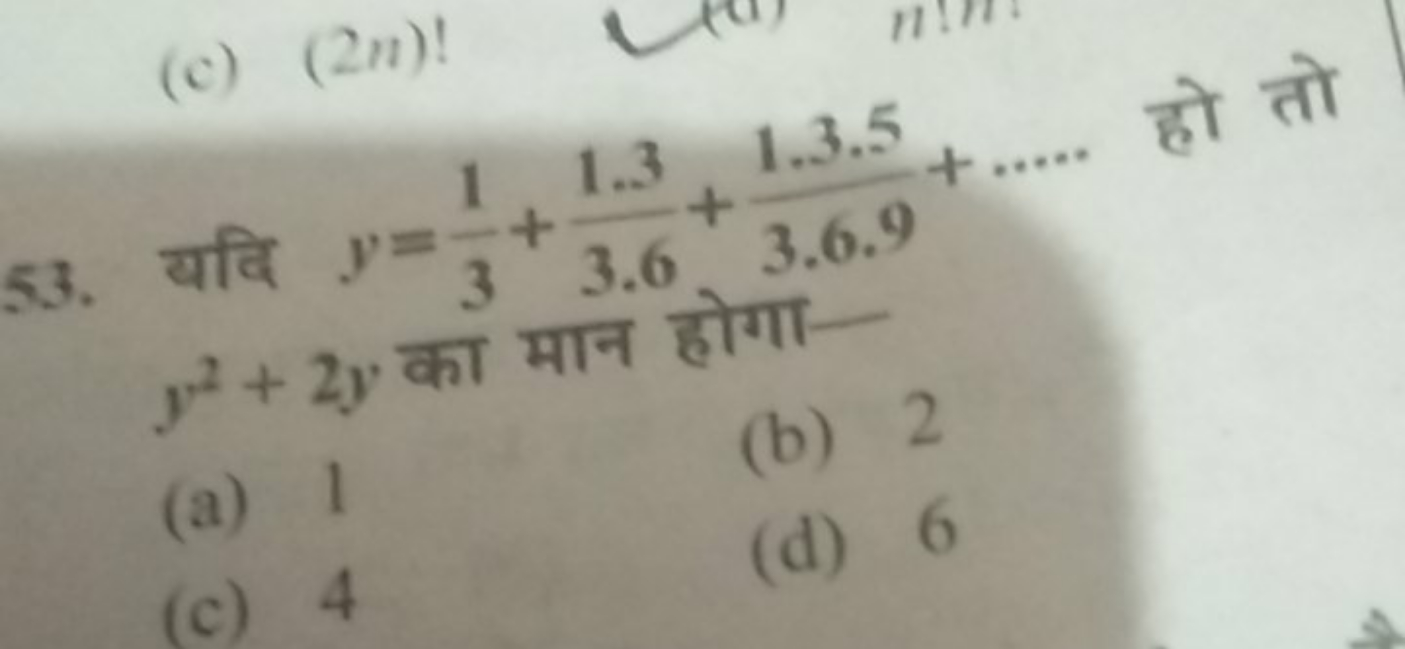 53. यदि y=31​+3.61.3​+3.6.91.3.5​+… हो तो y2+2y का मान होगा-
(a) 1
(b)