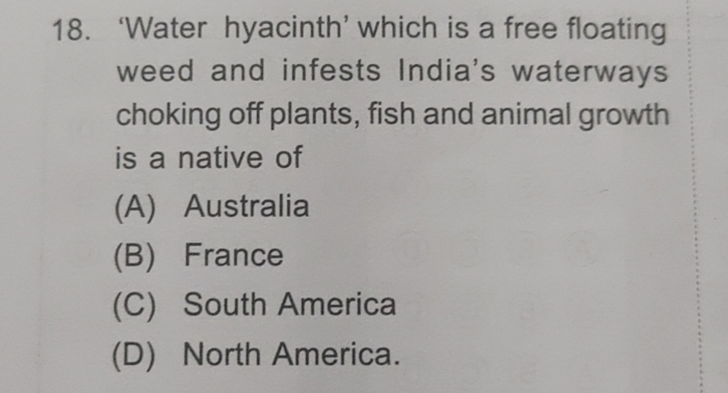 18. 'Water hyacinth' which is a free floating weed and infests India's