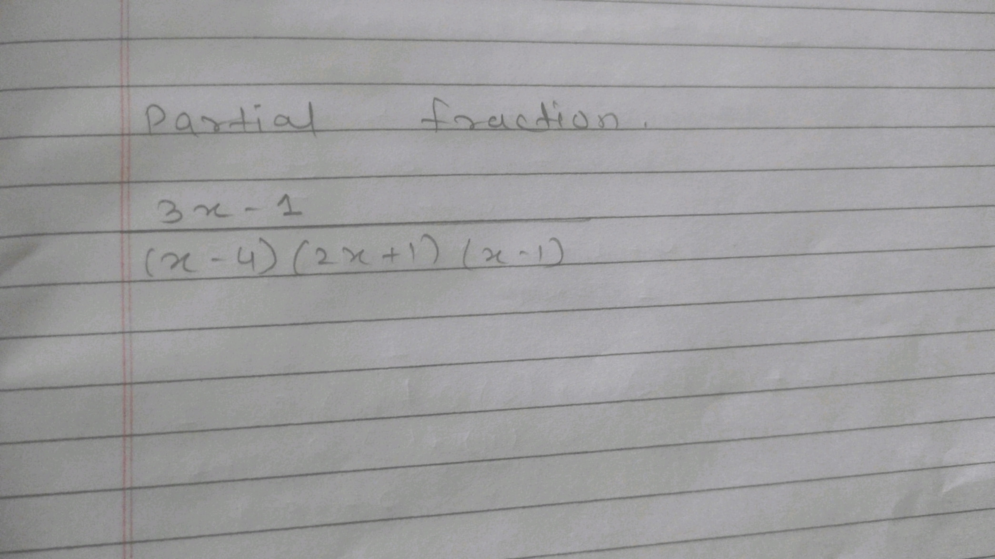 Partial fraction.
3x−1(x−4)(2x+1)(x−1)​