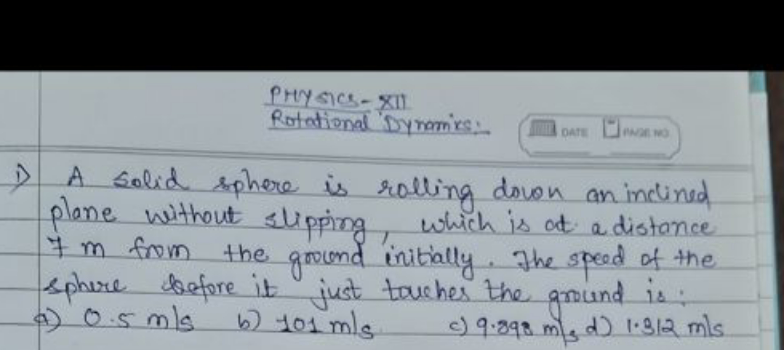 Pry sics - xiI
Rotational Dynamics:
oath
final No
1) A solid sphere is