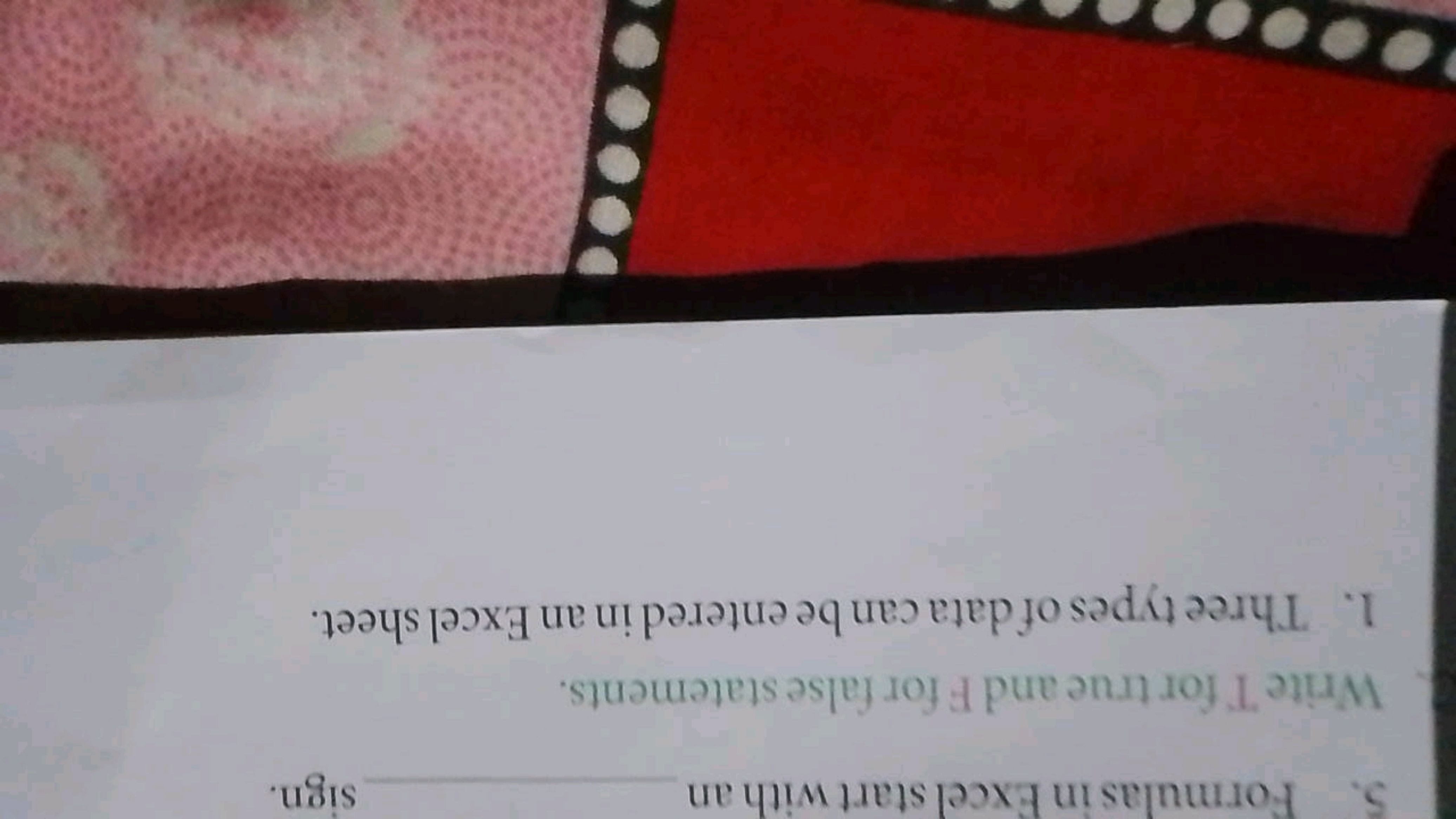 5. Formulas in Excel start with an  sign.

Write T for true and F for 